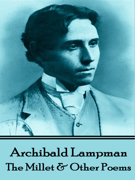 Title details for The Millet & Other Poems by Archibald Lampman - Available